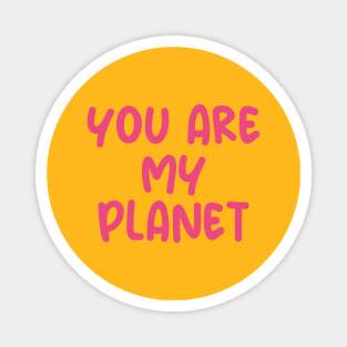 you are my planet Magnet